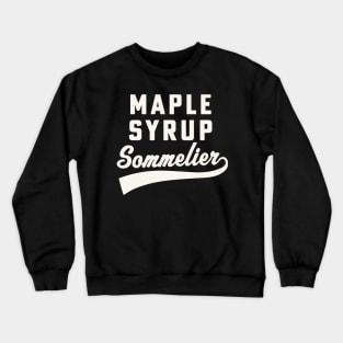 Maple Syrup Sommelier Maple Syrup Sugarmaker Crewneck Sweatshirt